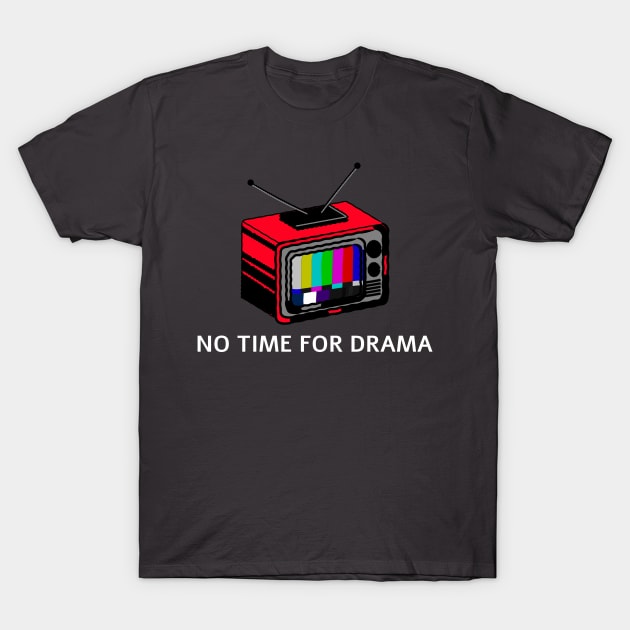 NO TIME FOR DRAMA T-Shirt by MEN SWAGS